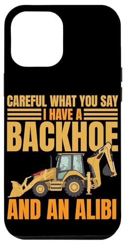 Hülle für iPhone 13 Pro Max Bagger Schwergerätebetreiber Humor Vorsicht Was Sie sagen von Heavy Equipment & Backhoe Operators Apparel