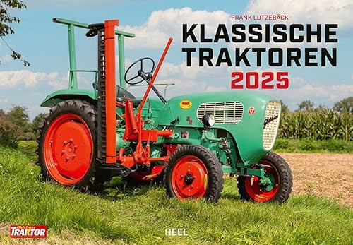 Klassische Traktoren Kalender 2025: Originalgetreu restaurierte Traktoren perfekt in Szene gesetzt. Wandkalender Oldtimer Traktoren von Heel Verlag GmbH