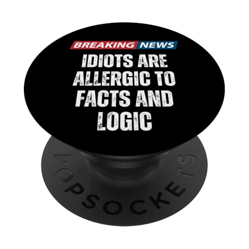 Breaking News Idiots Are Allergic To Facts And Logik - Funny PopSockets Klebender PopGrip von Hilarious Breaking News Gifts