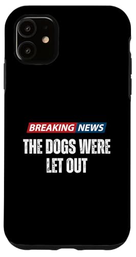 Breaking News The Dogs Were Let Out - Lustiger sarkastischer Humor Hülle für iPhone 11 von Hilarious Breaking News Gifts