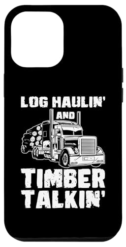 Hülle für iPhone 13 Pro Max Log Haulin And Timber Talkin Log Transporter Log Trucker von Holztransporter Baumstammtransporter Designs