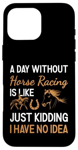 Jockey Ein Tag ohne Pferderennen Hülle für iPhone 16 Pro Max von Horse Racing Hobby Present Jockey Apparel