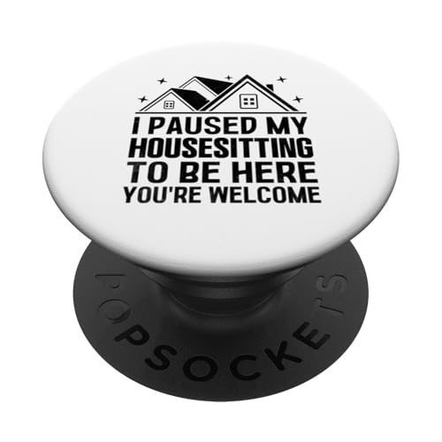 Ich habe meine Haussitzung unterbrochen, um hier zu sein. Du bist willkommen PopSockets mit austauschbarem PopGrip von House Sitting Gift For A House Sitter