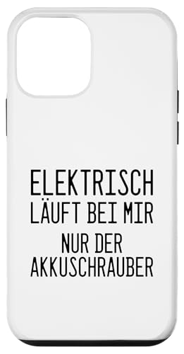 Hülle für iPhone 12 mini "Elektrisch Läuft Bei Mir Nur Der Akkuschrauber" Lustig von Humorvolle Sprüche für Schrauber & E-Auto Kritiker