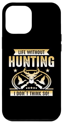 Hülle für iPhone 15 Pro Max Life WIthout Hunting I Don't Think So Hunter Life Adventure von Hunting Hunter Life Adventure Nature Lover