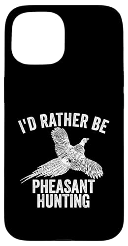 Hülle für iPhone 15 I'd Rather Be Pheasant Hunting Upland Hunter Pheasan von Hunting Season Apparel Co.