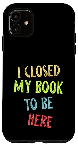 I Closed My Book To Be Here, Funny Book Lover Hülle für iPhone 11 von I Closed My Book To Be Here Funny Ideas