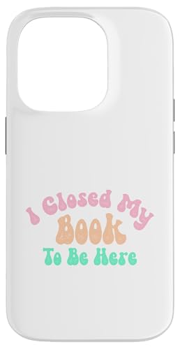 I Closed My Book To Be Here, Funny Book Lover Hülle für iPhone 14 Pro von I Closed My Book To Be Here Funny Ideas