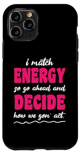 Hülle für iPhone 11 Pro Also gehen Sie voran und entscheiden Sie, wie wir handeln von I Match Energy