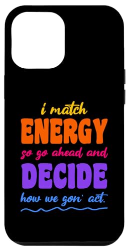 Hülle für iPhone 12 Pro Max Also gehen Sie voran und entscheiden Sie, wie wir handeln von I Match Energy