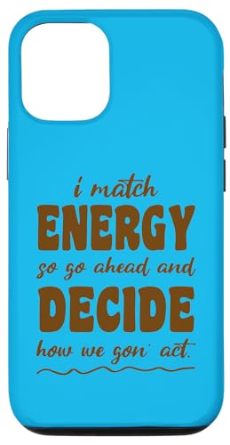 Hülle für iPhone 13 Also gehen Sie voran und entscheiden Sie, wie wir handeln von I Match Energy