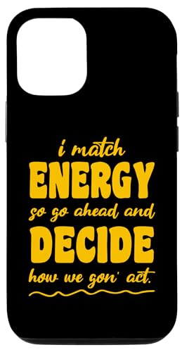 Hülle für iPhone 14 Pro Also gehen Sie voran und entscheiden Sie, wie wir handeln von I Match Energy