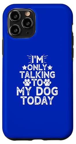 Hülle für iPhone 11 Pro I'm Only Talking to My Dog Today von I'm Only Talking to My Dog Today Funny Ideas