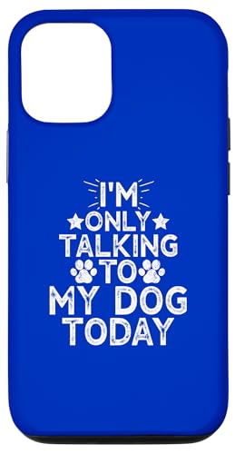 Hülle für iPhone 12/12 Pro I'm Only Talking to My Dog Today von I'm Only Talking to My Dog Today Funny Ideas