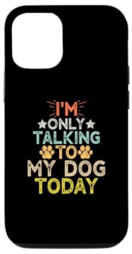 Hülle für iPhone 12/12 Pro I'm Only Talking to My Dog Today von I'm Only Talking to My Dog Today Funny Ideas