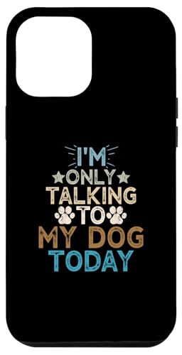 Hülle für iPhone 13 Pro Max I'm Only Talking to My Dog Today von I'm Only Talking to My Dog Today Funny Ideas