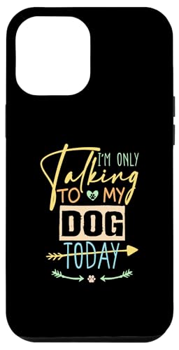 Hülle für iPhone 13 Pro Max I'm Only Talking to My Dog Today von I'm Only Talking to My Dog Today Funny Ideas