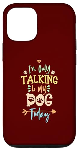 Hülle für iPhone 14 I'm Only Talking to My Dog Today von I'm Only Talking to My Dog Today Funny Ideas