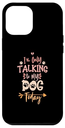 Hülle für iPhone 15 Plus I'm Only Talking to My Dog Today von I'm Only Talking to My Dog Today Funny Ideas