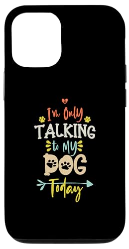 Hülle für iPhone 15 Pro I'm Only Talking to My Dog Today von I'm Only Talking to My Dog Today Funny Ideas