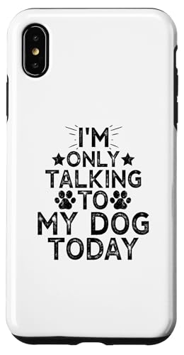 Hülle für iPhone XS Max I'm Only Talking to My Dog Today von I'm Only Talking to My Dog Today Funny Ideas