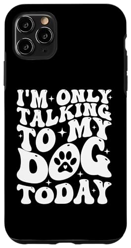 Hülle für iPhone 11 Pro Max Ich spreche heute nur mit meinem Hund Mama Hundebesitzer Lustig von I'm only Talking to My Dog Today Fur Mama Tees