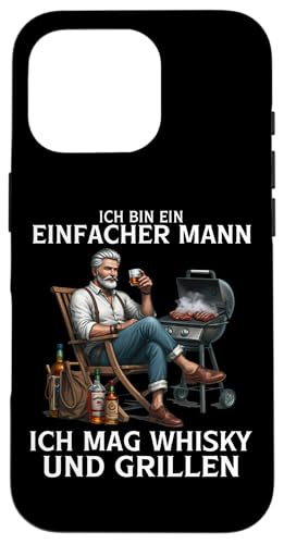 ICH BIN EIN EINFACHER MANN - ICH MAG WHISKY UND GRILLEN Hülle für iPhone 16 Pro von ICH BIN EIN EINFACHER MANN - WHISKY UND GRILLEN