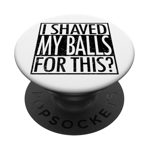 Dafür habe ich mir die Eier rasiert PopSockets Klebender PopGrip von Inappropriate Humor Co.