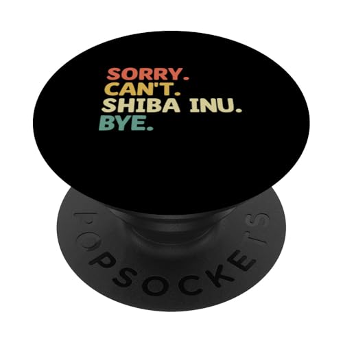 Entschuldigung, kann nicht Shiba Inu Bye PopSockets mit austauschbarem PopGrip von Japanese Shiba Inu Dog Lover Gifts