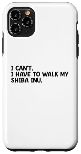 Hülle für iPhone 11 Pro Max Ich kann nicht mit meinem Shiba Inu Hundeliebhaber Gassi gehen müssen von Japanese Shiba Inu Dog Lover Gifts