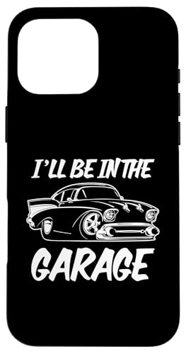 Hülle für iPhone 16 Pro Max Lustiges I'll Be In The Garage Classic Muscle Car Humor Design von Jeff Hobrath