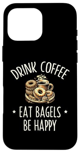 Hülle für iPhone 16 Pro Max Drink Coffee Eat Bagels Be Happy Bagel Jüdisches Brot Snack von Jewish Bagel Bread Lover Gifts