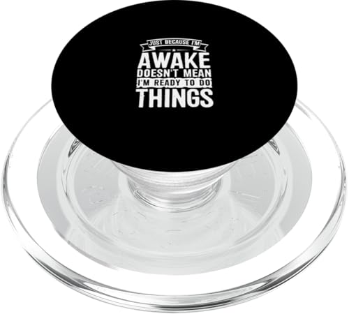 Just Because I'm Awake Doesn't Mean I'm Ready To Do Things PopSockets PopGrip für MagSafe von Just Because I'm Awake Apparel