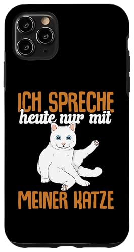 Hülle für iPhone 11 Pro Max Katzen Ich Spreche Heute Nur Mit Meiner Katze von Kätzchen Katze Geschenke