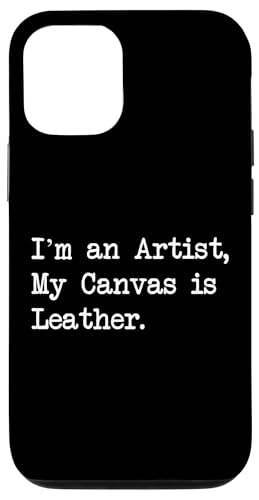 Hülle für iPhone 15 Künstler-Leinwand ist Leder, lustige Zitate aus Leder von Leather Canvas Artists & Creative Crafters Apparel