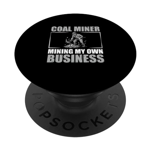 Coal Miner Mining My Own Business Lustiger Kohlebergbau Coalman PopSockets Klebender PopGrip von Legendary Coal Crafters