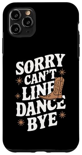 Hülle für iPhone 11 Pro Max Line Dancing Sorry Can't Line Dance Tschüss von Line Dance Country Dancing Dancer