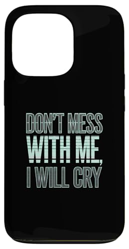 Lustiger emotionaler Spruch I will cry, Do Not Mess with Me Hülle für iPhone 13 Pro von Logiamerch Funny