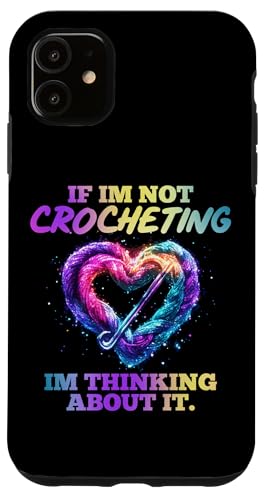 IF IM NOT CROCHETING IM THINKING ABOUT IT. Hülle für iPhone 11 von Love Handmade Making Joy Day Crochet Design