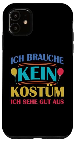 Hülle für iPhone 11 Ich brauche kein Kostüm ich sehe gut aus Fasching Karneval von Lustige Faschingskostüme für Erwachsene