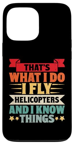 Hülle für iPhone 13 Pro Max That's What I Do I Fly Helicopters And I Know Things von Lustige Geschenke für Hubschrauberpiloten