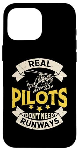 Hülle für iPhone 16 Pro Max Real Pilots Dont Need Runways von Lustige Geschenke für Hubschrauberpiloten