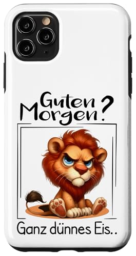 Hülle für iPhone 11 Pro Max Guten Morgen? Ganz Dünnes Eis Lustiger Löwe Morgenmuffel von Lustige Geschenke & T Shirt Sprüche