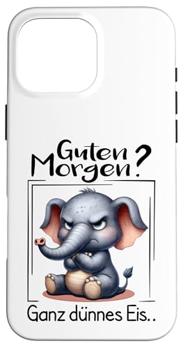 Hülle für iPhone 16 Pro Max Guten Morgen? Ganz Dünnes Eis Morgenmuffel Lustiger Elefant von Lustige Geschenke & T Shirt Sprüche