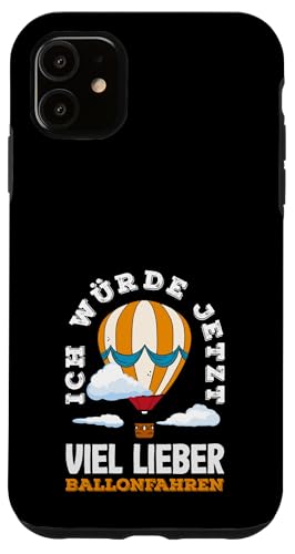 Ich Würde Jetzt Viel Lieber Ballonfahren Hülle für iPhone 11 von Lustige Heißluftballon & Ballonfahrer Sprüche