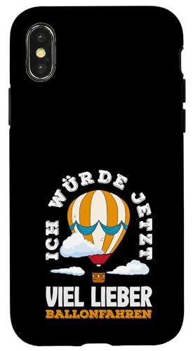 Ich Würde Jetzt Viel Lieber Ballonfahren Hülle für iPhone X/XS von Lustige Heißluftballon & Ballonfahrer Sprüche