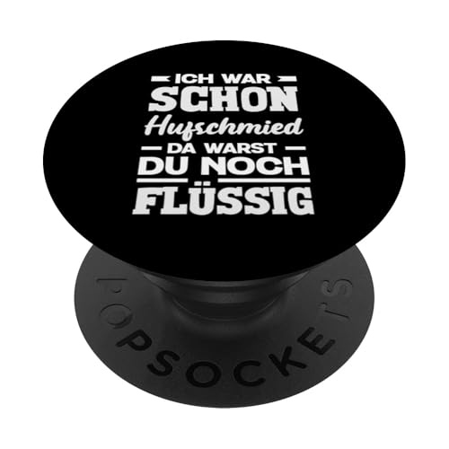 Ich War Schon Hufschmied Da Warst Du Noch Flüssig PopSockets Klebender PopGrip von Lustige Hufschmied & Schmied Sprüche Designs