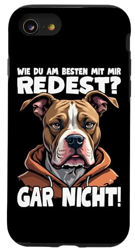 Hülle für iPhone SE (2020) / 7 / 8 Wie Du Am Besten Mit Mir Redest? Gar Nicht! Pitbull Spruch von Lustige Sarkastische Sprüche Ironische Sprüche