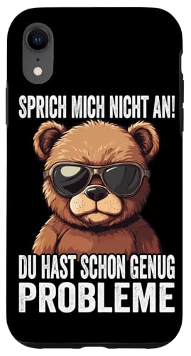 Hülle für iPhone XR Sprich Mich Nicht An Du Hast Schon Genug Probleme Teddy-Bär von Lustige Sarkastische Sprüche Witzige Geschenkidee