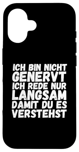 Hülle für iPhone 16 Lustiger Ich Bin Nicht Genervt Ich Rede Nur Langsam Spruch von Lustige Sprüche Ironisch Witzig Sarkastisch